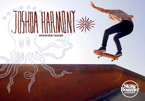 Josh Harmony Skateboarder Magazine Interview and Music Video